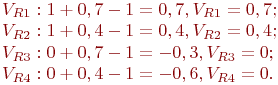 V_{R1}: 1 + 0,7 - 1 = 0,7, V_{R1} = 0,7;\\

V_{R2}: 1 + 0,4 - 1 = 0,4, V_{R2} = 0,4;\\

V_{R3}: 0 + 0,7 - 1 = -0,3, V_{R3} = 0;\\

V_{R4}: 0 + 0,4 - 1 = -0,6, V_{R4} = 0.