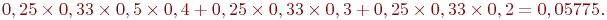 0,25\times0,33\times0,5\times0,4 + 0,25\times0,33\times0,3 + 0,25\times0,33\times0,2 = 0,05775.