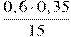 \frac{0,6 \cdot 0,35}{15}