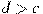 d>c