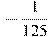 -\frac{1}{125}