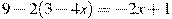 9-2(3-4x)=-2x+1