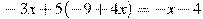 -3x+5(-9+4x)=-x-4