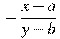 -\frac{x-a}{y-b}