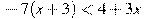 -7(x+3)<4+3x