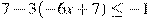 7-3(-6x+7)\leq -1