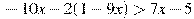 -10x-2(1-9x)>7x-5