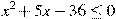 x^2+5x-36\leq0