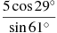 \frac{5\cos 29{}^\circ }{\sin 61{}^\circ }