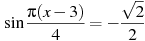 \sin \frac{ \pi(x -3)}{4}=-\frac{\sqrt{2}}{2}