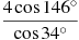 \frac{4\cos 146{}^\circ }{\cos 34{}^\circ }