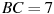 BC = 7