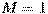 M=1