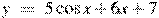 y~=~5\cos x+6x+7