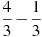 \frac{4}{3}-\frac{1}{3}
