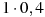 1\cdot0,4