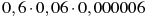 0,6\cdot0,06\cdot0,000006