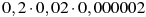 0,2\cdot0,02\cdot0,000002