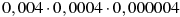 0,004\cdot0,0004\cdot0,000004