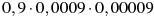 0,9\cdot0,0009\cdot0,00009