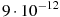 9 \cdot 10^{-12}