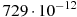 729 \cdot 10^{-12}