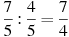 \frac{7}{5}:\frac{4}{5}=\frac{7}{4}