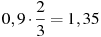 0,9\cdot\frac{2}{3}=1,35