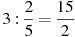 3:\frac{2}{5}=\frac{15}{2}