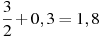 \frac{3}{2}+0,3=1,8