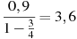 \frac{0,9}{1-\frac{3}{4}}=3,6