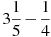 3\frac{1}{5}-\frac{1}{4}