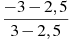 \frac{-3-2,5}{3-2,5}