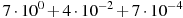 7\cdot10^{0}+4\cdot10^{-2}+7\cdot10^{-4}