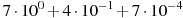 7\cdot10^{0}+4\cdot10^{-1}+7\cdot10^{-4}