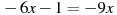 -6x-1=-9x