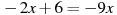 -2x+6=-9x