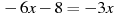 -6x-8=-3x