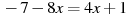 -7-8x=4x+1