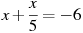 x +\frac{x}{5}=-6