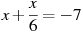 x +\frac{x}{6}=-7