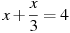 x +\frac{x}{3}=4