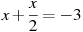 x +\frac{x}{2}=-3