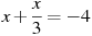 x +\frac{x}{3}=-4