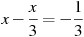 x-\frac{x}{3}=-\frac{1}{3}