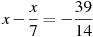 x-\frac{x}{7}=-\frac{39}{14}