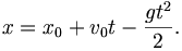 x = x_0 + v_0 t - {gt^2 \over 2}.
