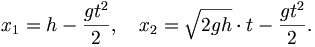 x_1 = h - {gt^2 \over 2}, \quad x_2 = \sqrt{2gh}\cdot t - {gt^2 \over 2}.