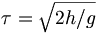 \tau=\sqrt{2h/g}
