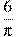 \frac{6}{\pi }